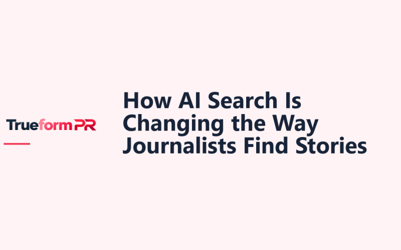How AI Search Is Changing the Way Journalists Find Stories — TrueformPR blog article