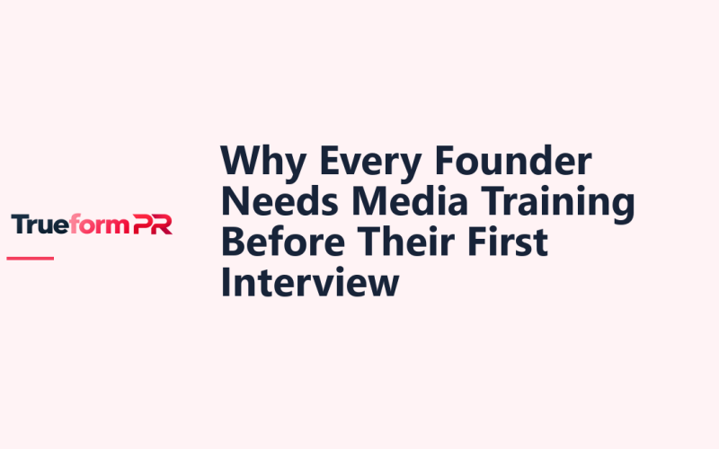 Why Every Founder Needs Media Training Before Their First Interview — TrueformPR blog article