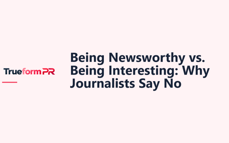 Being Newsworthy vs. Being Interesting — TrueformPR blog article